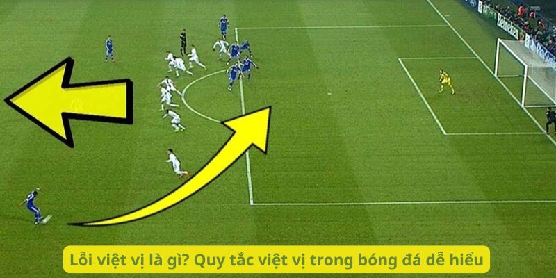 Lỗi việt vị là gì? Quy tắc việt vị trong bóng đá dễ hiểu